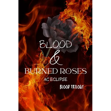 Blood & Burned Roses: A Pitch-Black Paranormal Stalker Romantic Tragedy