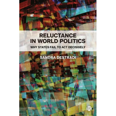 Reluctance in World Politics: Why States Fail to ACT Decisively