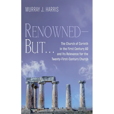 Renowned--But . . .: The Church of Corinth in the First Century AD and Its Relevance for the Twenty-First-Century Church