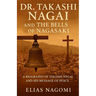 Dr. Takashi Nagai and The Bells of Nagasaki: A Biography of Takashi Nagai and His Message of Peace