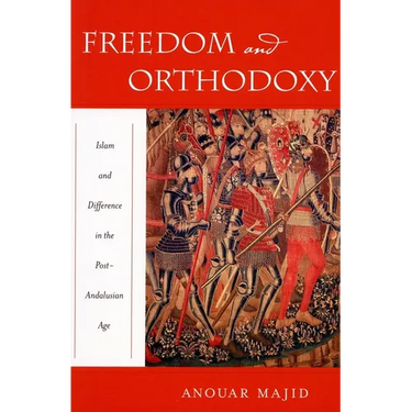 Freedom and Orthodoxy: Islam and Difference in the Post-Andalusian Age
