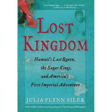 Lost Kingdom: Hawaiia's Last Queen, the Sugar Kings, and Americaa's First Imperial Venture