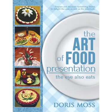 The Art of Food Presentation: The Eye Also Eats
