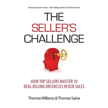The Seller's Challenge: How Top Sellers Master 10 Deal Killing Obstacles in B2B Sales