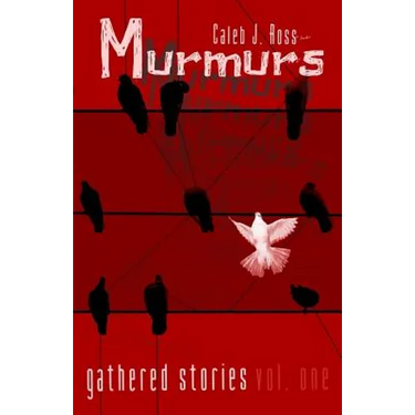 Murmurs: Gathered Stories Vol. One