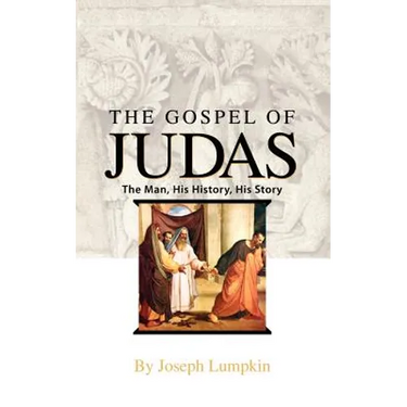 The Gospel of Judas: The Man, His History, His Story