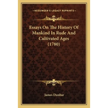 Essays On The History Of Mankind In Rude And Cultivated Ages (1780)
