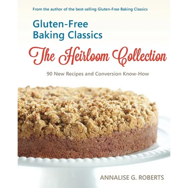 Gluten-Free Baking Classics-The Heirloom Collection: 90 New Recipes and Conversion Know-How