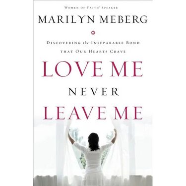Love Me Never Leave Me: Discovering the Inseparable Bond That Our Hearts Crave