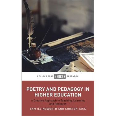 Poetry and Pedagogy in Higher Education: A Creative Approach to Teaching, Learning and Research