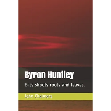 Byron Huntley: Eats shoots roots and leaves.