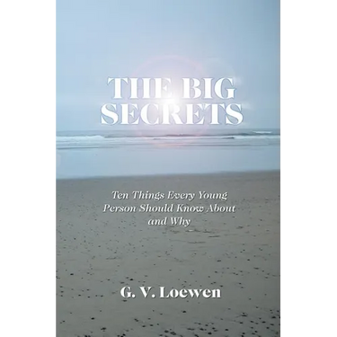 The Big Secrets: Ten Things Every Young Person Should Know about and Why