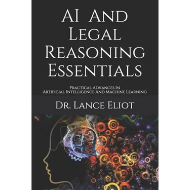 AI And Legal Reasoning Essentials: Practical Advances In Artificial Intelligence And Machine Learning