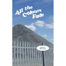 All the Colours Fade