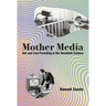 Mother Media: Hot and Cool Parenting in the Twentieth Century