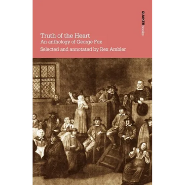 Truth of the Heart. an Anthology of George Fox