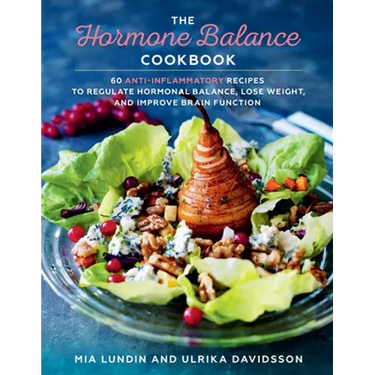 The Hormone Balance Cookbook: 60 Anti-Inflammatory Recipes to Regulate Hormonal Balance, Lose Weight, and Improve Brain Function