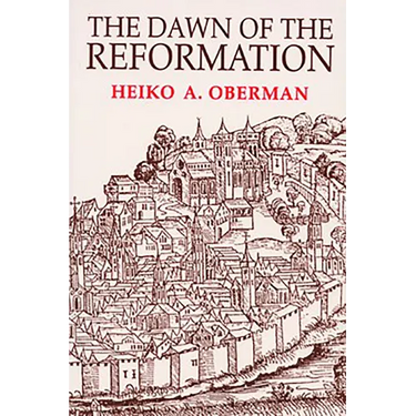 The Dawn of the Reformation: Essays in Late Medieval and Early Reformation Thought