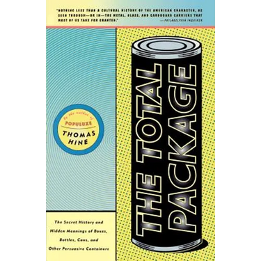 The Total Package: The Secret History and Hidden Meanings of Boxes, Bottles, Cans and Other Persuasive Containers