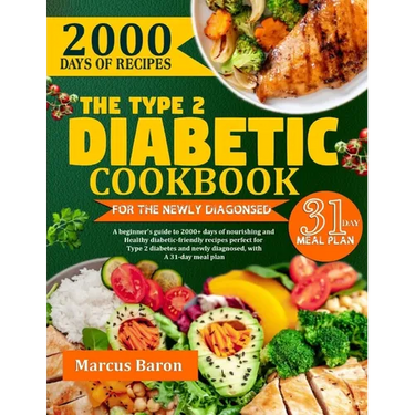 The Type 2 Diabetic Cookbook for the Newly Diagnosed: A beginner's guide to 2000+ days of nourishing and healthy diabetic- friendly recipes, perfect f