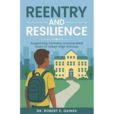 Reentry and Resilience: Supporting Formerly Incarcerated Youth In Urban High Schools