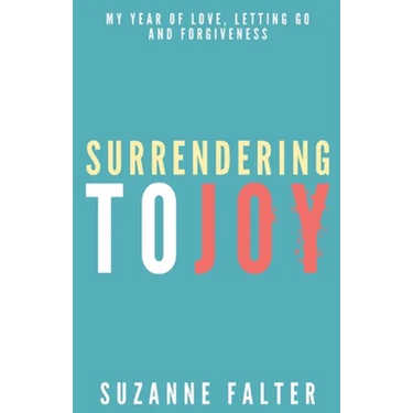 Surrendering to Joy: My Year of Love, Letting Go and Forgiveness