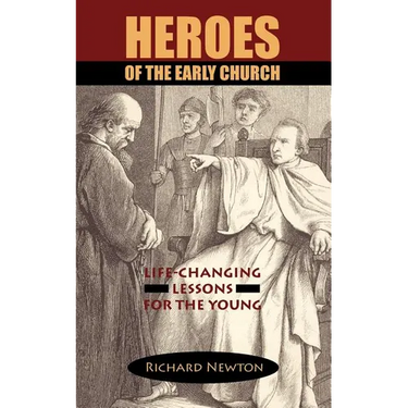 Heroes of the Early Church: Life-Changing Lessons for the Young