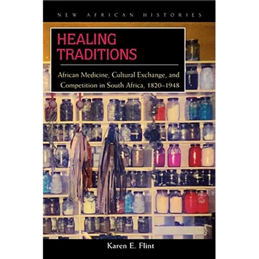 Healing Traditions: African Medicine, Cultural Exchange, and Competition in South Africa, 1820-1948