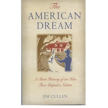 The American Dream: A Short History of an Idea That Shaped a Nation