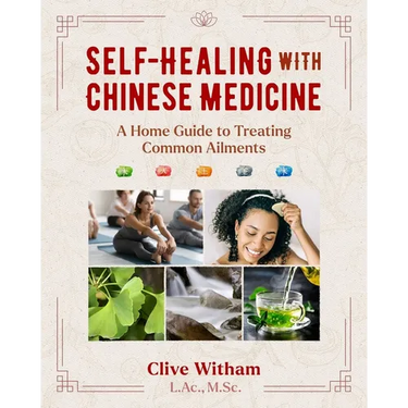 Self-Healing with Chinese Medicine: A Home Guide to Treating Common Ailments
