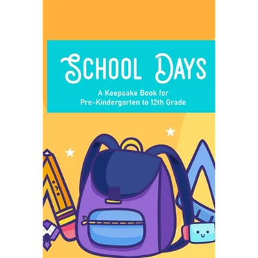 School Days A Keepsake Book For Pre-Kindergarten To 12th Grade: Family Journal And Keepsake Of Child's School Life And Memories, Yearly Progress And D