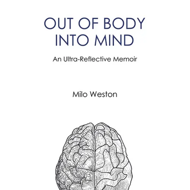 Out of Body Into Mind: an Ultra-Reflective Memoir