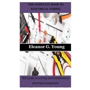 The Complete Book to Electrical Wiring: Self guide in wiring and installations electrical component