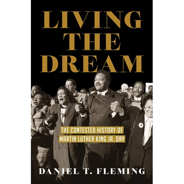 Living the Dream: The Contested History of Martin Luther King Jr. Day