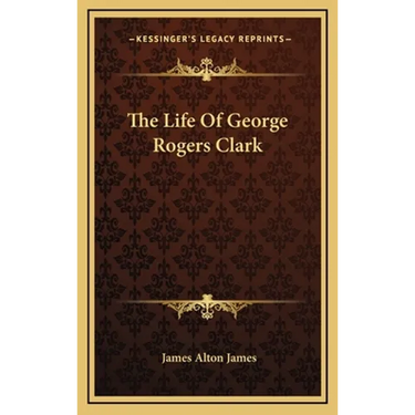 The Life Of George Rogers Clark