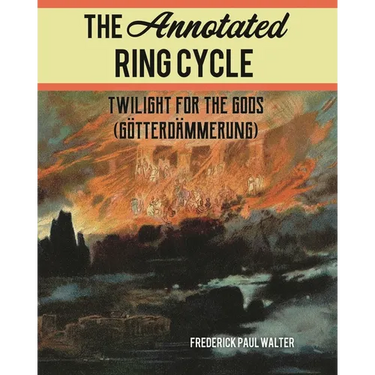 The Annotated Ring Cycle: Twilight for the Gods (Götterdämmerung)