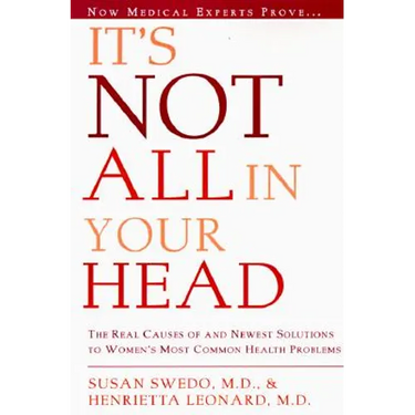 It's Not All in Your Head: Now Women Can Discover the Real Causes of Their Most Commonly Misdiagnosed Health Problems