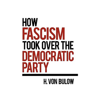 How Fascism Took Over the Democratic Party