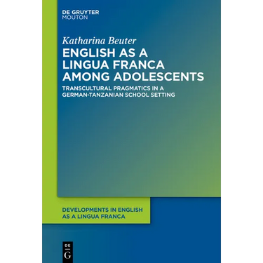 English as a Lingua Franca Among Adolescents: Transcultural Pragmatics in a German-Tanzanian School Setting