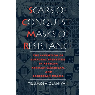 Scars of Conquest/Masks of Resistance: The Invention of Cultural Identities in African, African-American, and Caribbean Drama