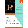 The Psalter Reclaimed: Praying and Praising with the Psalms