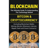 Blockchain: The Ultimate Guide to Understanding the Technology Behind Bitcoin and Cryptocurrency