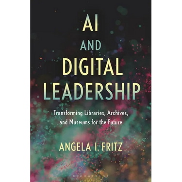 AI and Digital Leadership: Transforming Libraries, Archives, and Museums for the Future