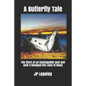A Butterfly Tale: The Story of an Unstoppable Soul and How It Changed the Lives of Many