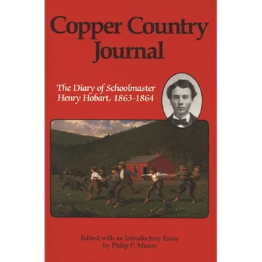 Copper Country Journal: The Diary of Schoolmaster Henry Hobart 1863-1864