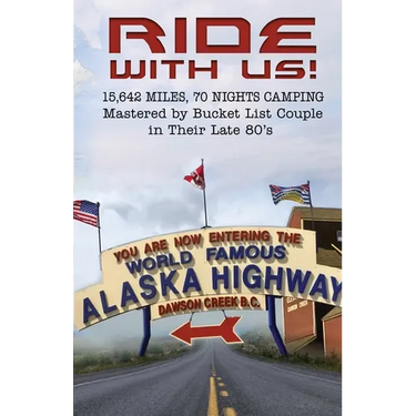 Ride With Us! 15,642 Miles, Seventy Nights Camping: Mastered by Bucket List Couple in Their Late 80's.
