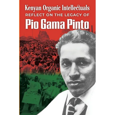 Kenyan Organic Intellectuals Reflections on the Legacy of Pio Gama Pinto: 0