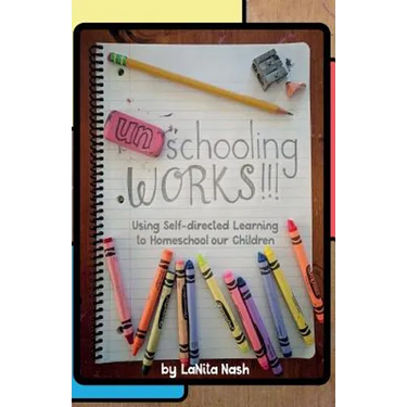 Unschooling Works!!!: Using self-directed learning to homeschool our children