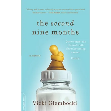 The Second Nine Months: One Woman Tells the Real Truth about Becoming a Mom. Finally.