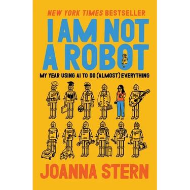 I Am Not a Robot: My Year Using AI to Do (Almost) Everything